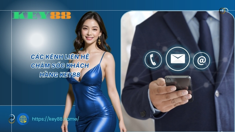 Các kênh liên hệ chăm sóc khách hàng Key88 Các kênh liên hệ chăm sóc khách hàng Key88
