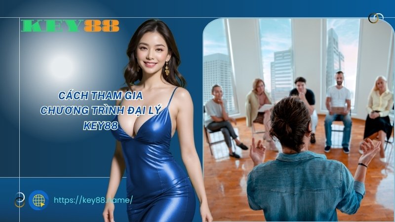 Cách tham gia chương trình đại lý KEY88 Cách tham gia chương trình đại lý KEY88