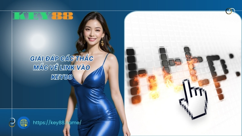 Giải đáp các thắc mắc về link vào Key88 Giải đáp các thắc mắc về link vào Key88