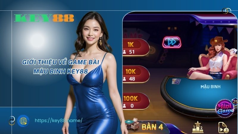 Giới thiệu về game bài Mậu binh KEY88 Giới thiệu về game bài Mậu binh KEY88
