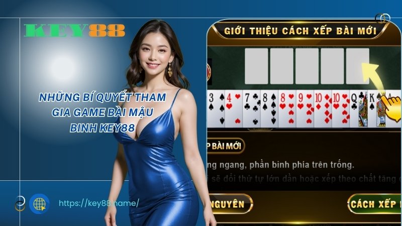 Những bí quyết tham gia game bài Mậu binh KEY88 Những bí quyết tham gia game bài Mậu binh KEY88