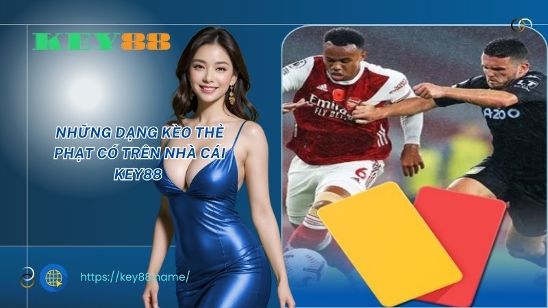 Những dạng kèo thẻ phạt có trên nhà cái KEY88 Những dạng kèo thẻ phạt có trên nhà cái KEY88