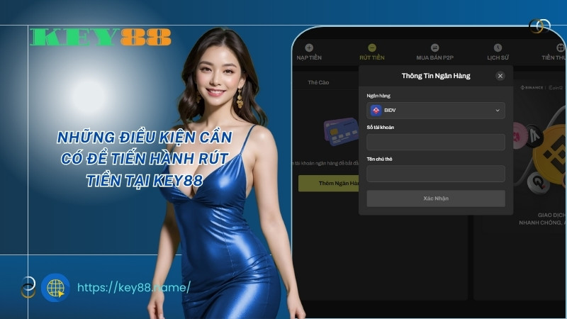 Những điều kiện cần có để tiến hành rút tiền tại KEY88 Những điều kiện cần có để tiến hành rút tiền tại KEY88