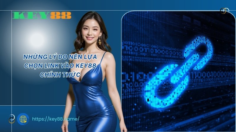 Những lý do nên lựa chọn link vào Key88 chính thức Những lý do nên lựa chọn link vào Key88 chính thức