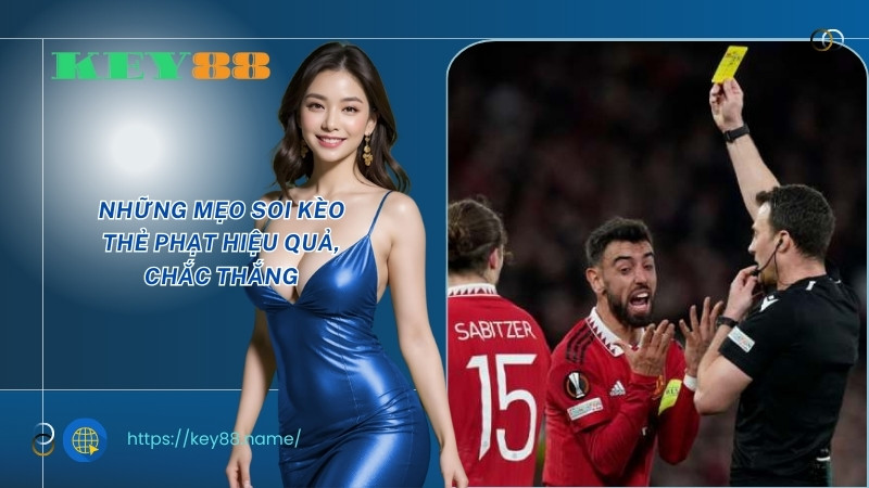 Những mẹo soi kèo thẻ phạt hiệu quả, chắc thắng Những mẹo soi kèo thẻ phạt hiệu quả, chắc thắng