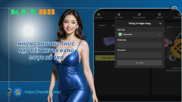Những phương thức nạp tiền KEY88 đang được hỗ trợ