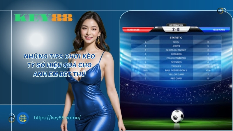 Những tips chơi kèo tỷ số hiệu quả cho anh em bet thủ Những tips chơi kèo tỷ số hiệu quả cho anh em bet thủ