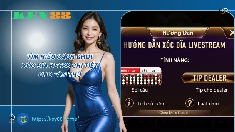 Tìm hiểu cách chơi xóc đĩa KEY88 chi tiết cho tân thủ Tìm hiểu cách chơi xóc đĩa KEY88 chi tiết cho tân thủ
